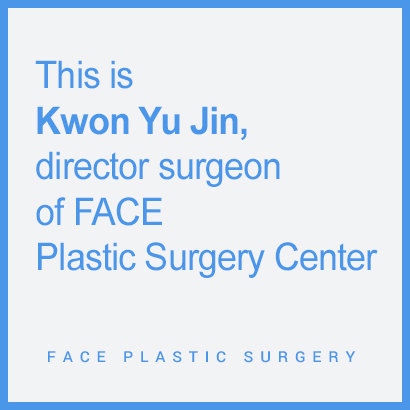 This is Kwon Yu Jin, director surgeon of FACE Plastic Surgery Center.
